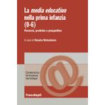 La media education nella prima infanzia (0-6). Percorsi, pratiche e prospettive (Conoscenza, formazione, tecnologie)