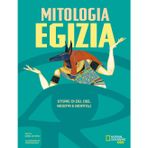 La mitologia egizia. Storie di dei, dee, mostri e mortali (National Geographic Kids)