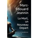 La Mort, un Nouveau Depart: Reflexion du Bouddhisme sur l'après-vie