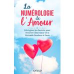La Numerologie de l'Amour: Décryptez les Secrets pour Trouver l'Âme Sœur et le Véritable Bonheur à Deux