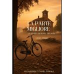La Parte Migliore. La storia di Bepi e Gelmina: Libro Primo