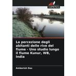 La percezione degli abitanti delle rive del fiume - Uno studio lungo il fiume Kunur, WB, India