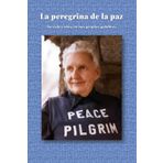 La peregrina de la paz. SU VIDA Y OBRA EN SUS PROPIAS PALABRAS