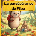 La persévérance de Filou: Une histoire pour enfants magnifiquement illustrée en couleurs pour apprendre le courage de ne jamais abandonner et la joie de réussir (3-8 ans).