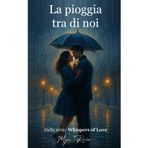 La pioggia tra di noi: Dalla serie: Whispers of Love (Whispers of Love (ITA))