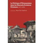 La Politique Dottomanisme Dans Les Manuels Scolaires Ottomans 1874-1894 - Yeditepe Yayınevi