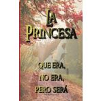La Princesa que era, no era, pero sera.