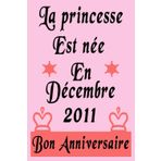 La Princesse est Née en Décembre 2011: Cahier Cadeau d'anniversaire pour ce qui sont nées en 2011, couleur Rose, Cadeau pour fille, maman, f, sœurs, amie, alternative de carte d'anniversaire