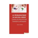 La Problematiqye Du Moyen - Orient Dans Les Relations Transatlantiques - Aylin Gözen