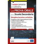 La prova orale per la scuola secondaria. Discipline tecniche e artistiche. Progettare unità di apprendimento UDA e condurre lezioni efficaci. Con contenuti extra (Concorso a cattedra)