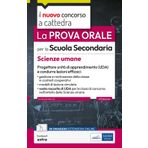 La prova orale per la scuola secondaria. Scienze umane. Progettare unità di apprendimento UDA e condurre lezioni efficaci. Con contenuti extra (Il nuovo concorso a cattedra)
