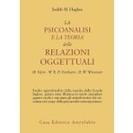 La psicoanalisi e la teoria delle relazioni oggettuali. Melanie Klein, W. R. D. Fairbairn e D. W. Winnicott (Psiche e coscienza)