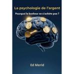 La psychologie de l'argent : Pourquoi le bonheur ne s'achète pas ?