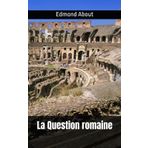La Question romaine: Edmond About