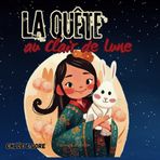 La Quête au Clair de Lune: Célébration de la Fête de la Mi-Automne: Un Livre pour Enfants sur la Tradition des Gâteaux de Lune Chinois pour la Fête de la Lune