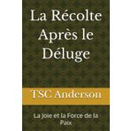 La Récolte Après le Déluge: La Joie et la Force de la Paix