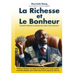 La richesse et le bonheur: Comment rejoindre la caravane des riches et vivre heureux?