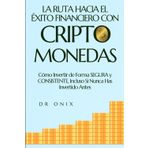 LA RUTA HACIA EL ÉXITO FINANCIERO CON CRIPTOMONEDAS: Cómo Invertir de Forma SEGURA y CONSISTENTE, Incluso Si Nunca Has Invertido Antes (cryptomonedas, ... binance, blockchain, bitcoin, Band 6)