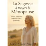 La Sagesse à travers la Ménopause: Santé, émotions et renaissance féminine