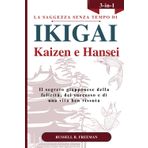 La Saggezza Senza Tempo di Ikigai, Kaizen e Hansei: Il segreto giapponese della felicità, del successo e di una vita ben vissuta