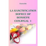 La sanctification : source du bonheur conjugal