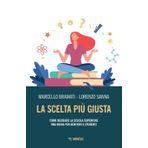 La scelta più giusta. Come decidere la scuola superiore. Una guida per genitori e studenti (Mimesis)