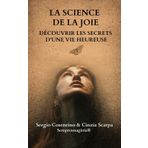 LA SCIENCE DE LA JOIE: Découvrir les Secrets d'une Vie Heureuse (SAGGI SEMPREUNAGIOIA, Band 4)