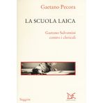 La scuola laica. Gaetano Salvemini contro i clericali (Saggine)