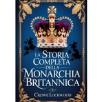 La storia completa della monarchia britannica