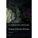 La Strega del Focolare: Manuale di Kitchen Witchery