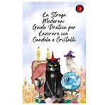 La Strega Moderna: Guida Pratica per Lavorare con Candele e Cristalli