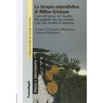 La terapia naturalistica di Milton Erickson. L'uso dell'ipnosi nel rispetto del soggetto, dei suoi contesti e dei suoi modelli di relazione (Ipnosi e ipnoterapia)