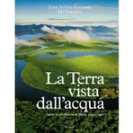 La Terra vista dall'acqua. Storie straordinarie di fiumi, rive e laghi. Ediz. illustrata (Rizzoli Illustrati)