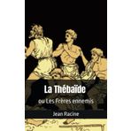 La Thébaïde ou Les Frères ennemis: Jean Racine