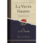 La Veuve Grapin: Op rette En Un Acte (Classic Reprint)