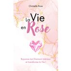 La Vie en Rose: Rayonne ton Diamant intérieur et transforme ta Vie !