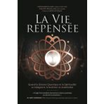 La Vie Repensée: Quand la Science Quantique et la Spiritualité se rejoignent, le bonheur se matérialise