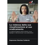 La violenza dalla sua visualizzazione al suo sradicamento