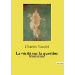 La vérité sur la question Romaine