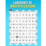 Labirinti Di Moltiplicazione: Un divertente libro di esercizi di matematica sulla moltiplicazione per imparare e memorizzare la tabella di moltiplicazione | Per bambini e adulti