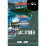 LAC D'ISEO GUIDE DE VOYAGE: Découvrez les meilleurs endroits du lac d'Iseo, les joyaux cachés, la vie nocturne, les aventures en plein air et la ... pratiques et des informations locales