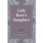 Lady Rose's Daughter: A Must-Read for fans of Downton Abbey and Victorian-era Romance