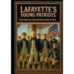 Lafayette’s Young Patriots: The Sons of the Revolution at Sea