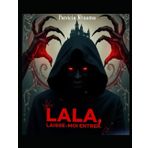 Lala, laisse-moi entrer: Méfiez-vous de ce que vous souhaitez !!!