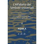 "L’Alfabeto dei Simbolii universali": Simbolario : Un Viaggio tra Archetipi, Miti, Tradizioni ,Storia, Significato e Misteri "