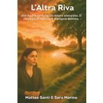L’Altra Riva: Una madre perduta. Un dolore silenzioso. Il coraggio di riscrivere il proprio destino.