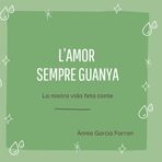 L'amor sempre guanya: La nostra vida feta conte