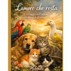 L'amore che resta: Un viaggio nell'anima silenziosa degli animali