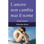 L'amore non cambia mai il nome: (racconto)