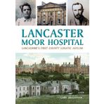Lancaster Moor Hospital: Lancashire's first County Lunatic Asylum